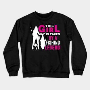 This Girl Is Taken By A Fishing Legend Crewneck Sweatshirt